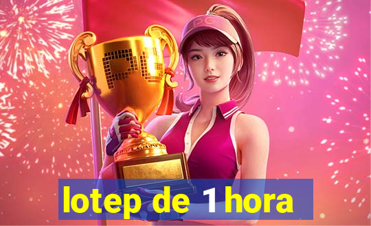 lotep de 1 hora
